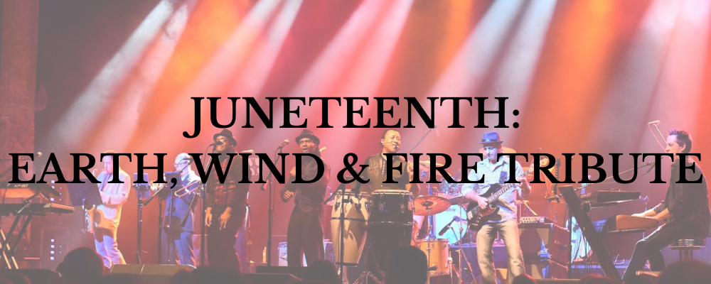 Juneteenth: Earth, Wind & Fire